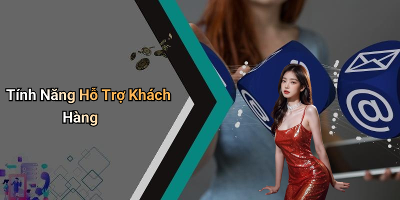 Tính Năng Hỗ Trợ Khách Hàng