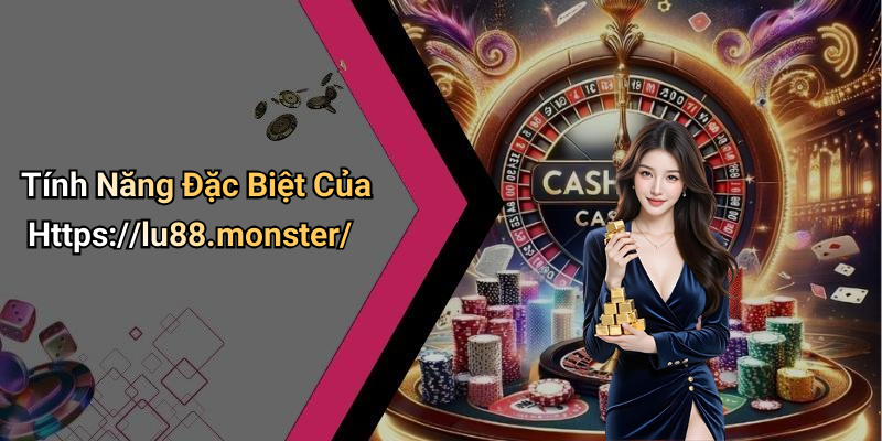 Tính Năng Đặc Biệt Của Https://lu88.monster/