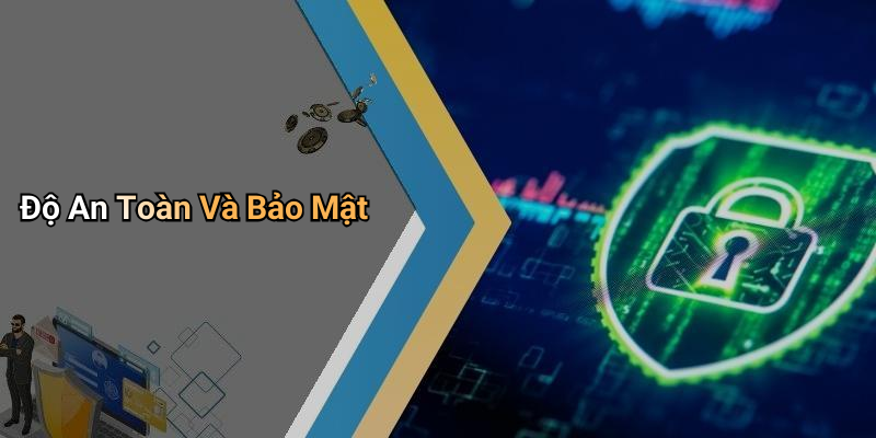 Độ An Toàn Và Bảo Mật