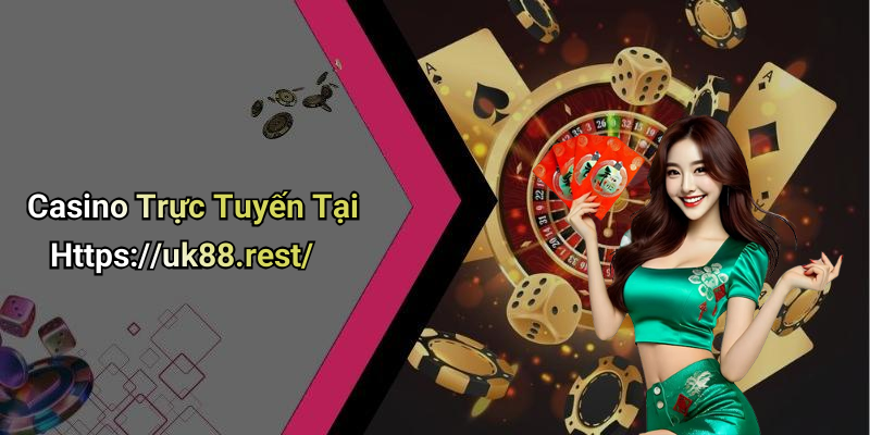 Casino Trực Tuyến Tại Https://uk88.rest/