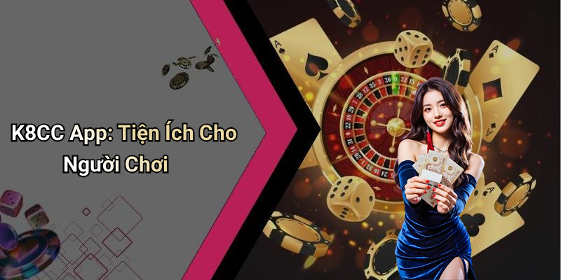 K8CC App: Tiện Ích Cho Người Chơi