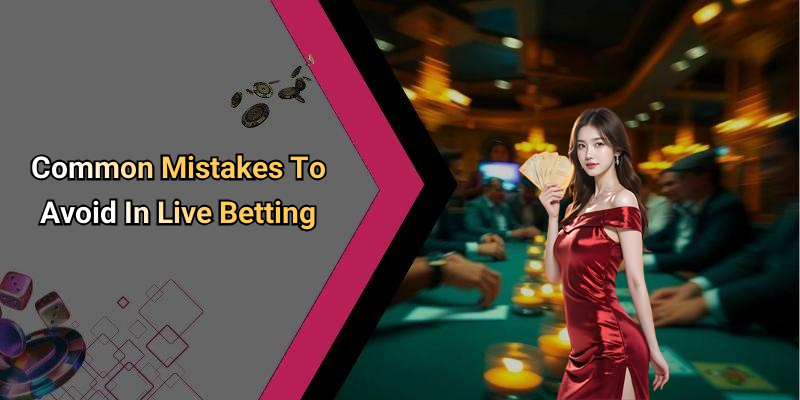 Common Mistakes To Avoid In Live Betting