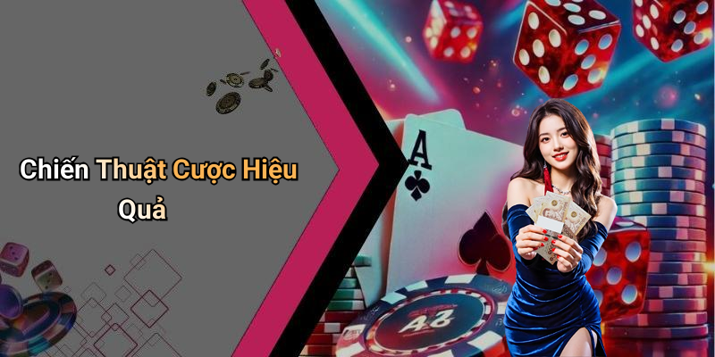 Chiến Thuật Cược Hiệu Quả