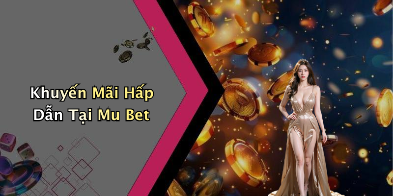 Khuyến Mãi Hấp Dẫn Tại Mu Bet