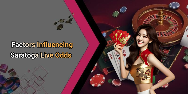 Factors Influencing Saratoga Live Odds